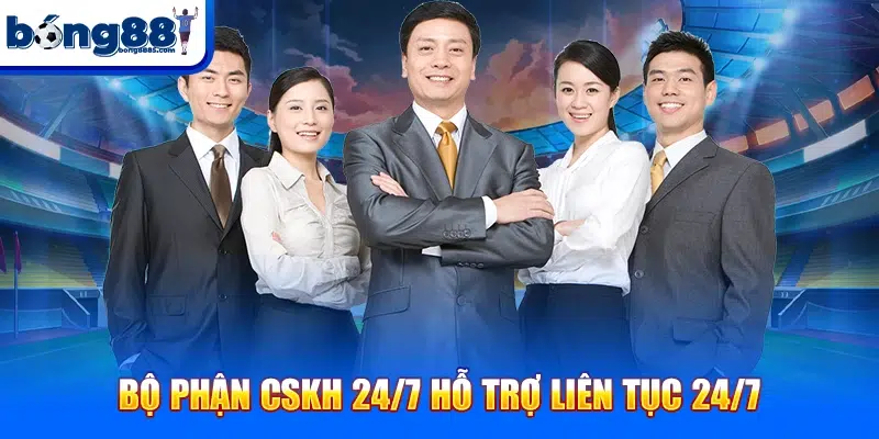 B? ph?n CSKH 24/7 h? tr? liên t?c 24/7